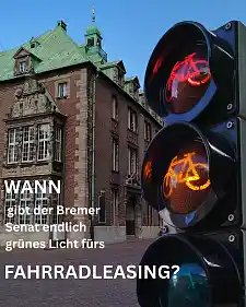 Eine Fahrradampel, die rot-gelb anzeigt, vor dem Bremer Rathaus. Dazu der Text: Wann gibt der Senat endlich grünes Licht fürs Fahrradleasing? 